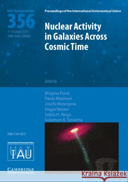 Nuclear Activity in Galaxies Across Cosmic Time (IAU S356) Mirjana Pović, Paola Marziani, Josefa Masegosa, Hagai Netzer (Tel-Aviv University), Seblu H. Negu, Solomon B. Tessema 9781108492010 Cambridge University Press