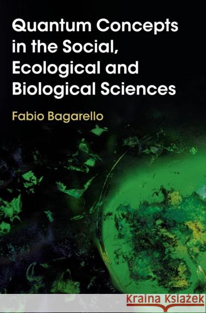 Quantum Concepts in the Social, Ecological and Biological Sciences Fabio Bagarello 9781108492126