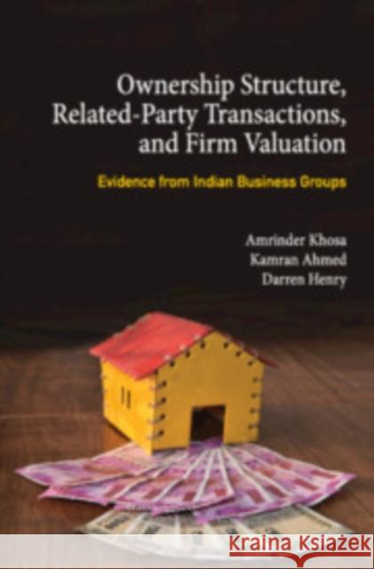 Ownership Structure, Related Party Transactions, and Firm Valuation: Evidence from Indian Business Groups Amrinder Khosa (Monash University, Victoria), Kamran Ahmed (La Trobe University, Victoria), Darren Henry (La Trobe Unive 9781108492195