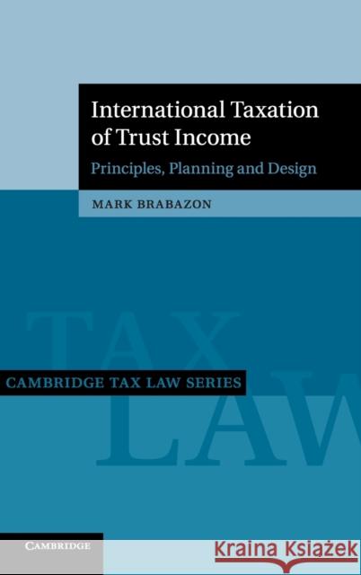 International Taxation of Trust Income: Principles, Planning and Design Brabazon, Mark 9781108492256 Cambridge University Press