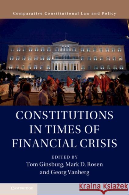 Constitutions in Times of Financial Crisis Tom Ginsburg Mark D. Rosen Georg Vanberg 9781108492294 Cambridge University Press