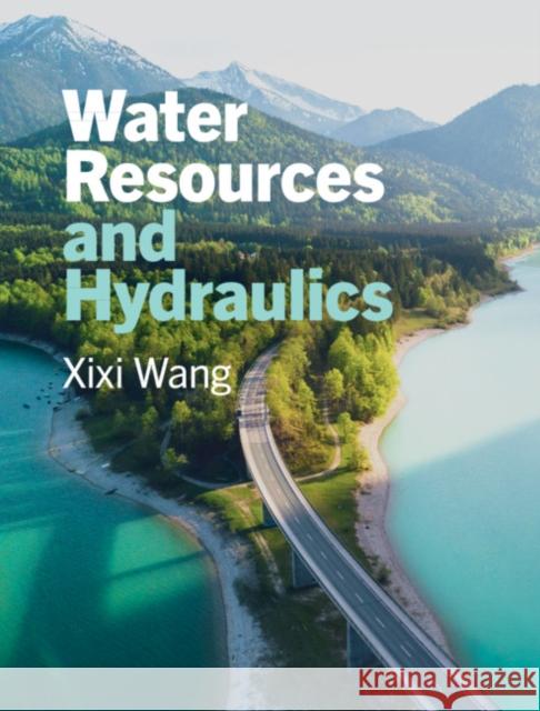 Water Resources and Hydraulics Xixi (Old Dominion University, Virginia) Wang 9781108492478 
