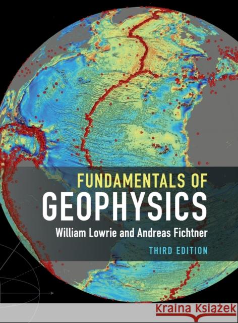 Fundamentals of Geophysics William Lowrie Andreas Fichtner 9781108492737 Cambridge University Press