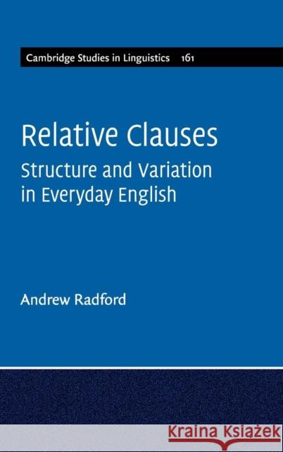 Relative Clauses: Structure and Variation in Everyday English Andrew Radford (University of Essex) 9781108492805 Cambridge University Press