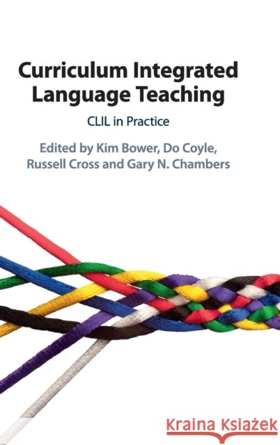 Curriculum Integrated Language Teaching: CLIL in Practice Bower, Kim 9781108492812