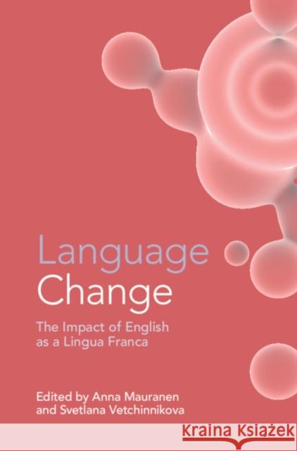 Language Change: The Impact of English as a Lingua Franca Anna Mauranen Svetlana Vetchinnikova 9781108492850