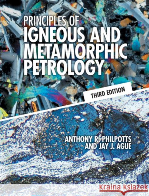 Principles of Igneous and Metamorphic Petrology Anthony R. Philpotts Jay J. Ague 9781108492881 Cambridge University Press