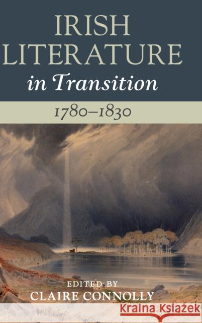 Irish Literature in Transition, 1780-1830: Volume 2 Claire Connolly 9781108492980