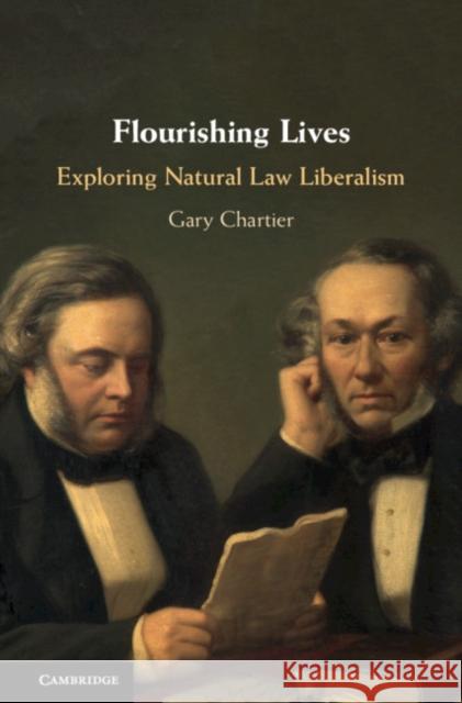 Flourishing Lives: Exploring Natural Law Liberalism Chartier, Gary 9781108493048