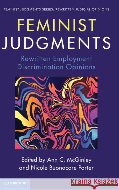 Feminist Judgments: Rewritten Employment Discrimination Opinions Ann C. McGinley Nicole Buonocore Porter 9781108493178 Cambridge University Press