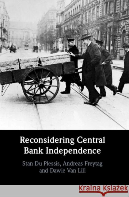 Reconsidering Central Bank Independence Dawid Van Lill 9781108493291 Cambridge University Press