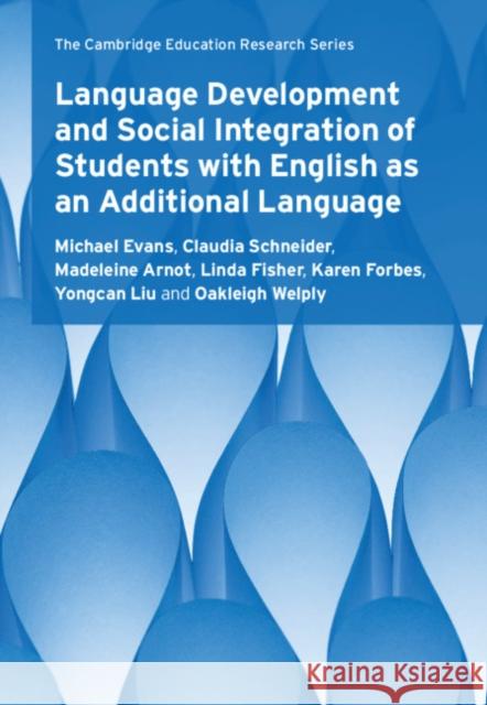 Language Development and Social Integration of Students with English as an Additional Language Michael Evans Claudia Schneider Madeleine Arnot 9781108493543