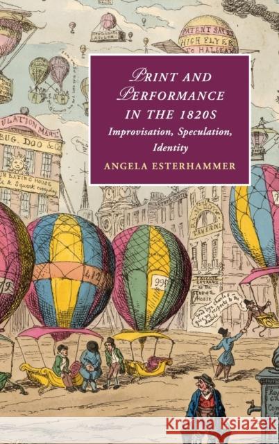 Print and Performance in the 1820s: Improvisation, Speculation, Identity Esterhammer, Angela 9781108493956 Cambridge University Press