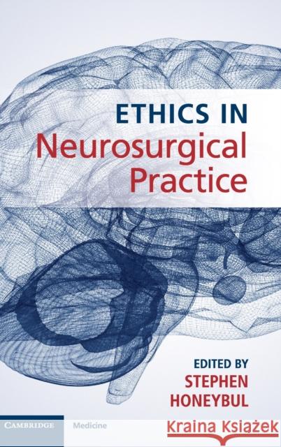 Ethics in Neurosurgical Practice Stephen Honeybul 9781108494120