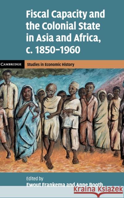 Fiscal Capacity and the Colonial State in Asia and Africa, C.1850-1960 Frankema, Ewout 9781108494267