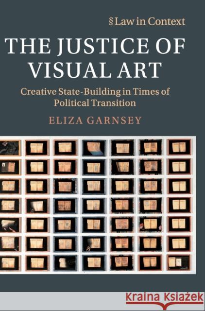 The Justice of Visual Art: Creative State-Building in Times of Political Transition Eliza Garnsey 9781108494397