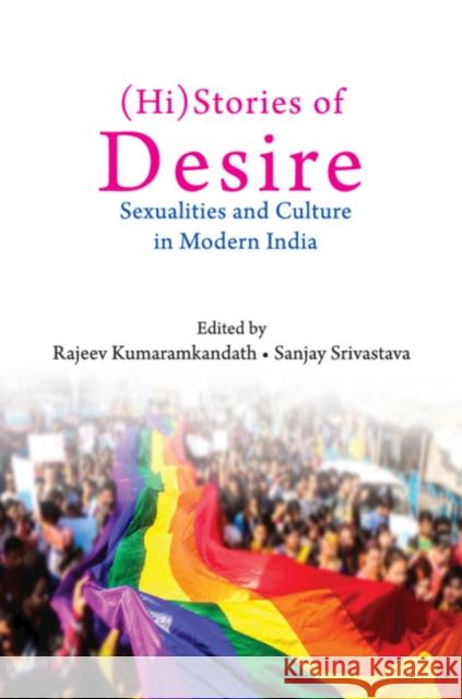 (Hi)Stories of Desire: Sexualities and Culture in Modern India Rajeev Kumaramkandath, Sanjay Srivastava (Institute of Economic Growth, Delhi) 9781108494410 Cambridge University Press