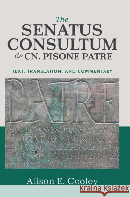 The Senatus Consultum de Cn. Pisone Patre: Text, Translation, and Commentary Cooley, Alison E. 9781108494458