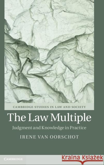 The Law Multiple: Judgment and Knowledge in Practice Irene Va 9781108494809 Cambridge University Press