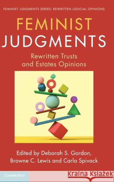 Feminist Judgments: Rewritten Trusts and Estates Opinions Deborah S. Gordon Browne C. Lewis Carla Spivack 9781108495110 Cambridge University Press