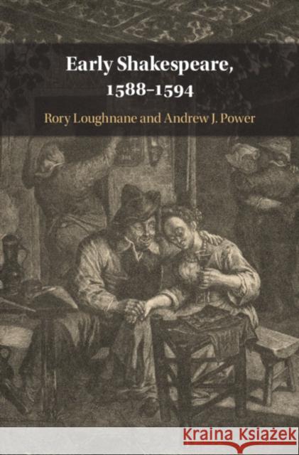 Early Shakespeare, 1588-1594 Rory Loughnane Andrew Power 9781108495240 Cambridge University Press