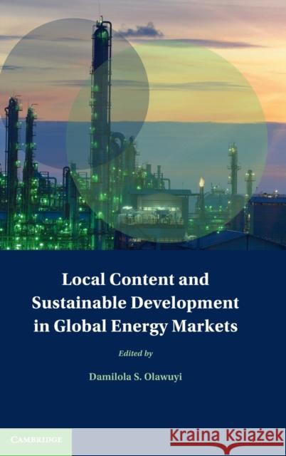 Local Content and Sustainable Development in Global Energy Markets Olawuyi, Damilola S. 9781108495370