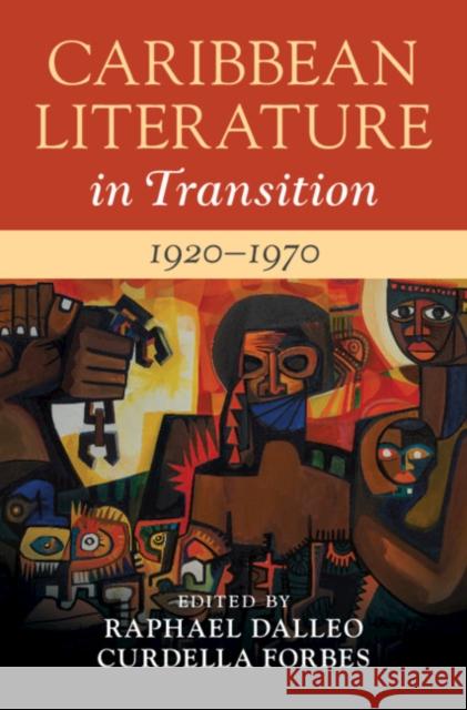 Caribbean Literature in Transition, 1920–1970: Volume 2 Raphael Dalleo (Bucknell University, Pennsylvania), Curdella Forbes (Howard University, Washington DC) 9781108495523