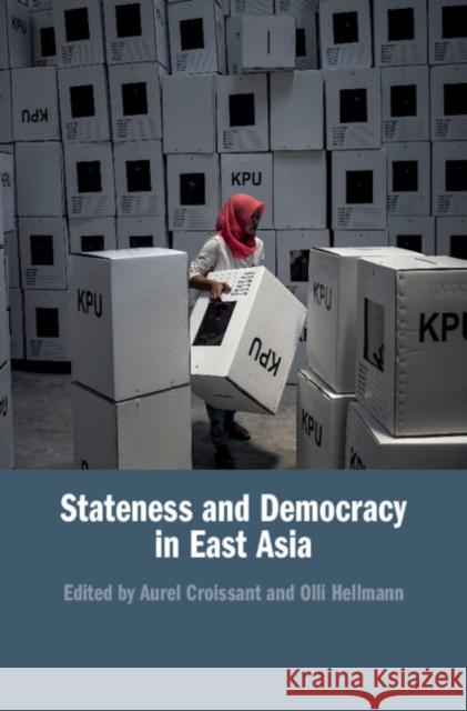 Stateness and Democracy in East Asia Aurel Croissant Olli Hellmann 9781108495745