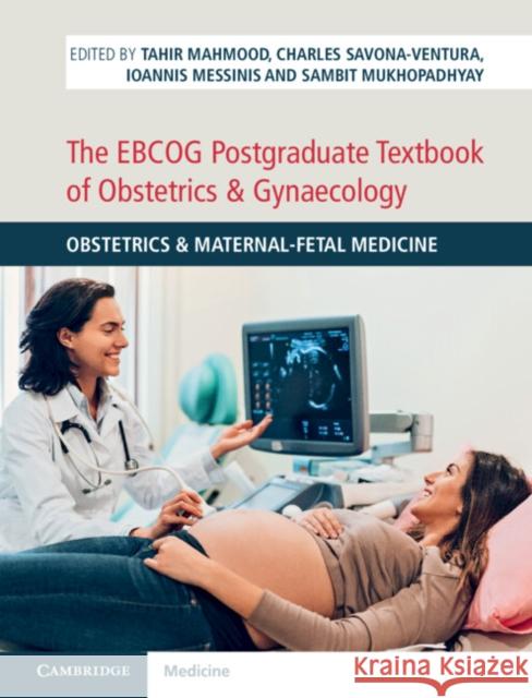 The EBCOG Postgraduate Textbook of Obstetrics & Gynaecology: Obstetrics & Maternal-Fetal Medicine  9781108495783 Cambridge University Press