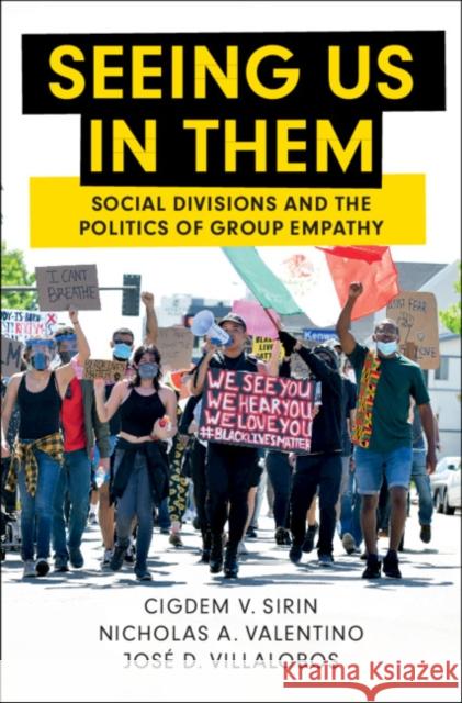 Seeing Us in Them: Social Divisions and the Politics of Group Empathy Cigdem V. Sirin Nicholas A. Valentino Jos 9781108495844