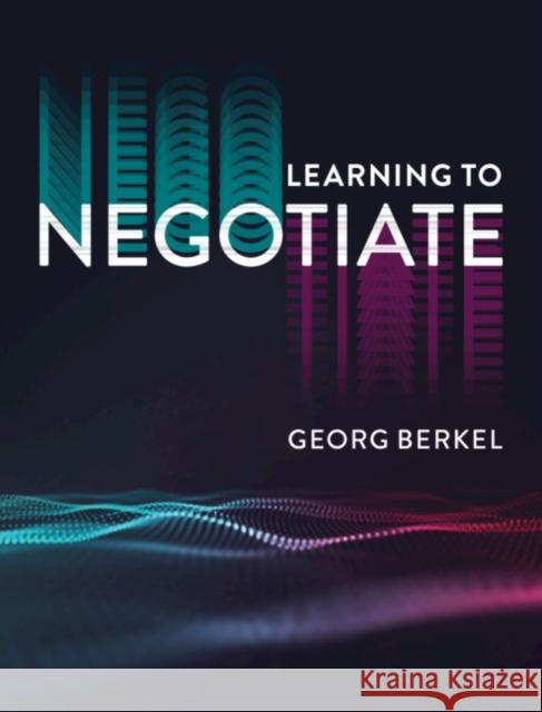 Learning to Negotiate Georg Berkel 9781108495912