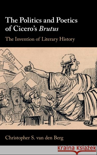The Politics and Poetics of Cicero's Brutus: The Invention of Literary History Christopher S. Va 9781108495950 Cambridge University Press