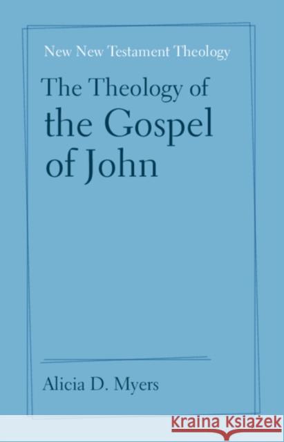 The Theology of the Gospel of John Alicia Myers (Campbell University, North Carolina) 9781108496308
