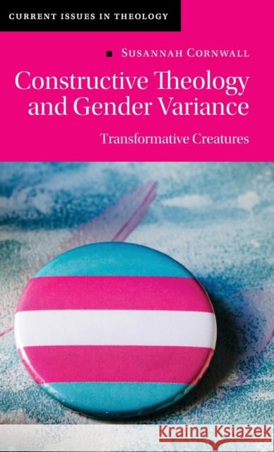 Constructive Theology and Gender Variance: Transformative Creatures Cornwall, Susannah 9781108496315