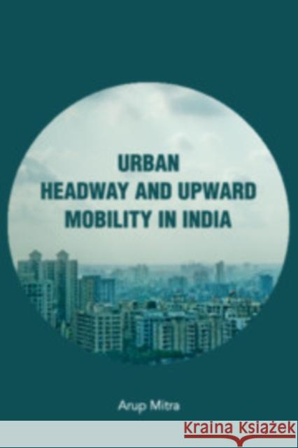 Urban Headway and Upward Mobility in India Arup Mitra 9781108496360