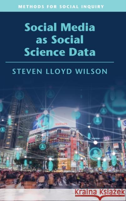 Social Media as Social Science Data Steven Lloyd (University of Nevada, Reno) Wilson 9781108496414 Cambridge University Press