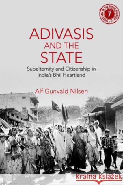 Adivasis and the State: Subalternity and Citizenship in India's Bhil Heartland Alf Gunvald Nilsen (Universitetet i Agder, Norway) 9781108496537