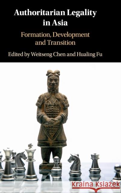 Authoritarian Legality in Asia: Formation, Development and Transition Weitseng Chen (National University of Singapore), Hualing Fu (The University of Hong Kong) 9781108496681