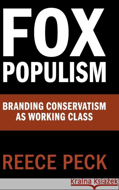 Fox Populism: Branding Conservatism as Working Class Reece Peck 9781108496766 Cambridge University Press