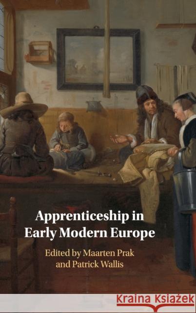 Apprenticeship in Early Modern Europe Maarten Prak Patrick Wallis 9781108496926 Cambridge University Press