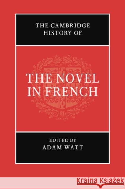 The Cambridge History of the Novel in French Adam Watt 9781108497077 Cambridge University Press