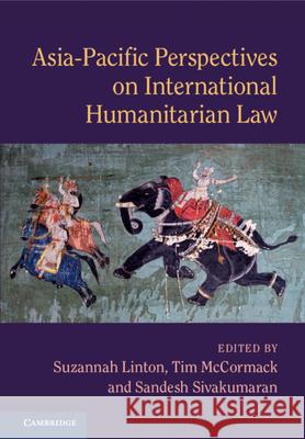 Asia-Pacific Perspectives on International Humanitarian Law Suzannah Linton Tim McCormack Sandesh Sivakumaran 9781108497244 Cambridge University Press