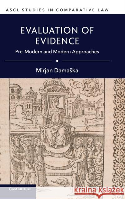 Evaluation of Evidence: Pre-Modern and Modern Approaches Mirjan Damaska 9781108497282 Cambridge University Press