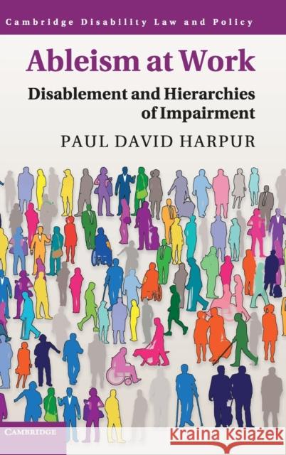 Ableism at Work: Disablement and Hierarchies of Impairment Paul David Harpur 9781108497305 Cambridge University Press