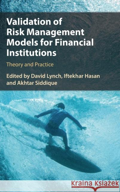 Validation of Risk Management Models for Financial Institutions: Theory and Practice Lynch, David 9781108497350