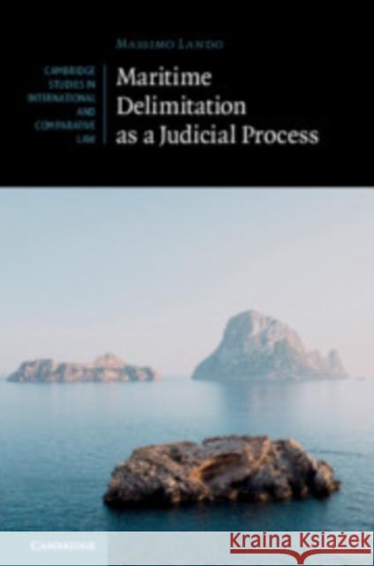 Maritime Delimitation as a Judicial Process Massimo Lando 9781108497398 Cambridge University Press