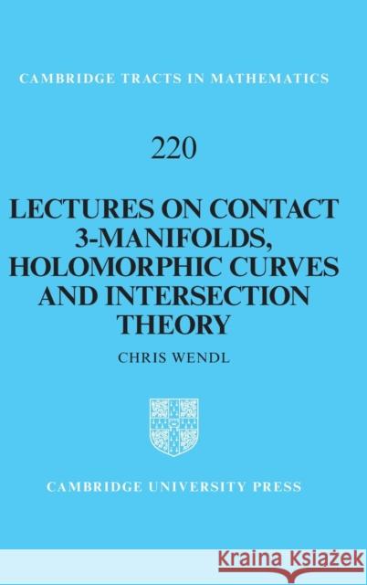 Lectures on Contact 3-Manifolds, Holomorphic Curves and Intersection Theory Chris Wendl 9781108497404 Cambridge University Press