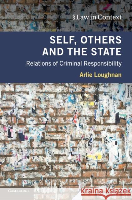 Self, Others and the State: Relations of Criminal Responsibility Arlie Loughnan 9781108497602