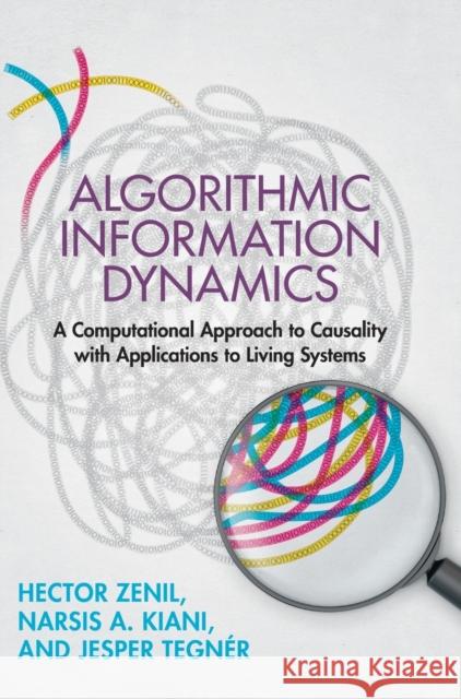 Algorithmic Information Dynamics Jesper (King Abdullah University of Science and Technology, Saudi Arabia) Tegner 9781108497664 Cambridge University Press