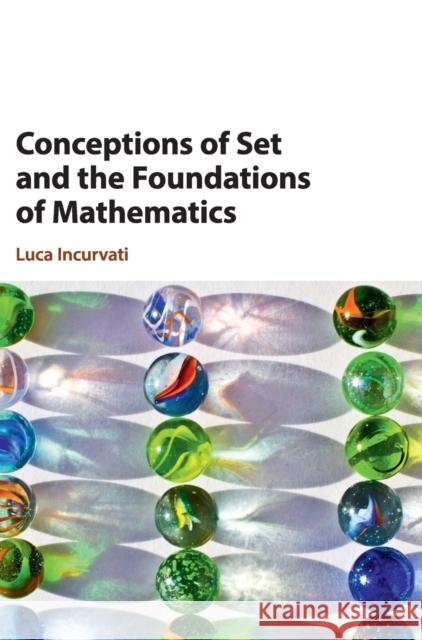 Conceptions of Set and the Foundations of Mathematics Luca Incurvati 9781108497824 Cambridge University Press